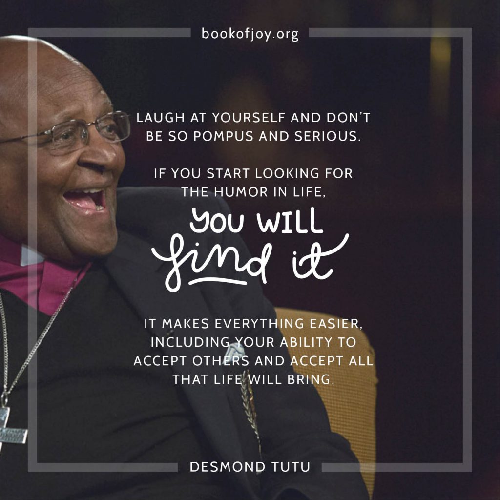 An image of Desmond Tutu laughing from the meeting with a quote laugh at yourself and don't be so pompous and serious. If you start looking for the humor in life, you will find it.