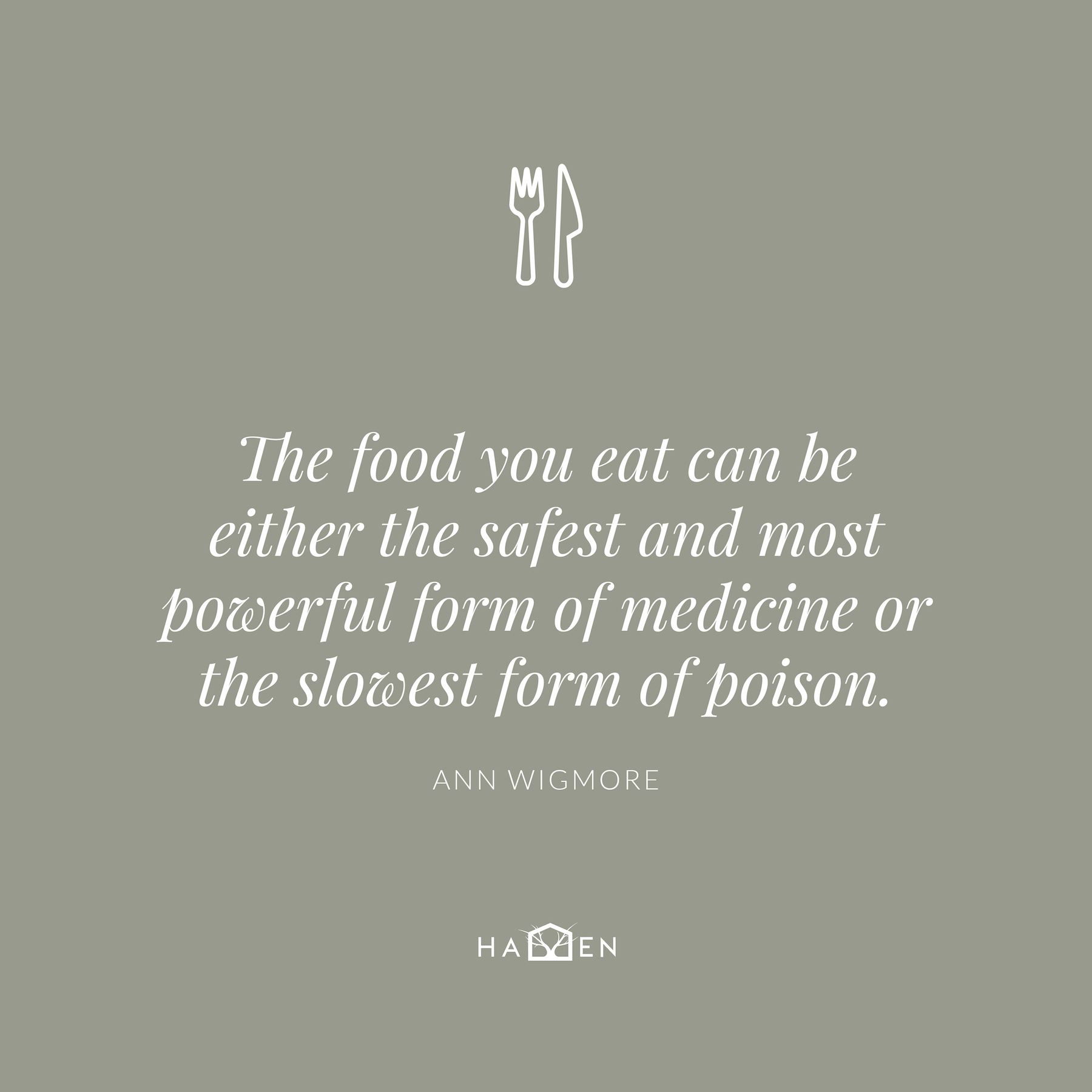 A social media image with a quote text, this one by Ann Wigmore: The food you eat can be either the safest and most powerful form of medicine or the slowest form of poison. The image displays the custom fork and knife icon at the top.